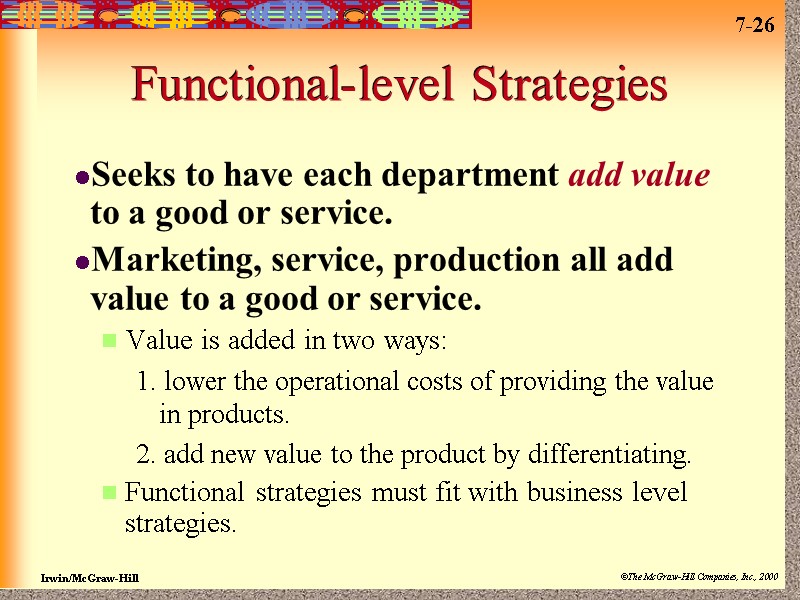 Functional-level Strategies Seeks to have each department add value to a good or service.